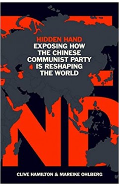 Hidden Hand: Exposing How the Chinese Communist Party is Reshaping the World